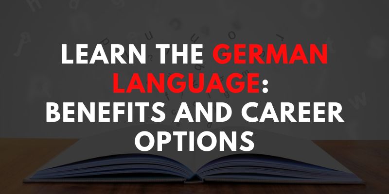 Learn the German Language Benefits and Career Options